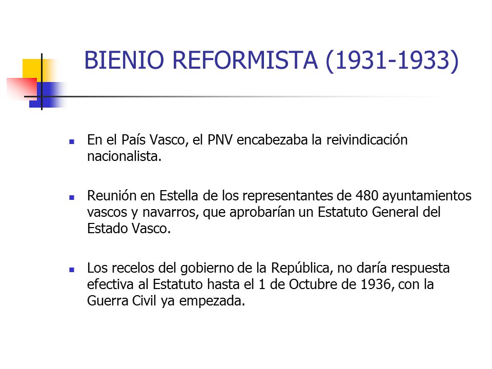 BIENIO REFORMISTA ( ) En el País Vasco, el PNV encabezaba la reivindicación nacionalista.