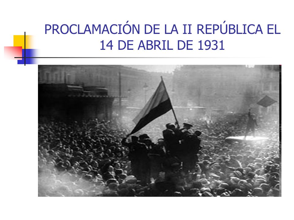 PROCLAMACIÓN DE LA II REPÚBLICA EL 14 DE ABRIL DE 1931