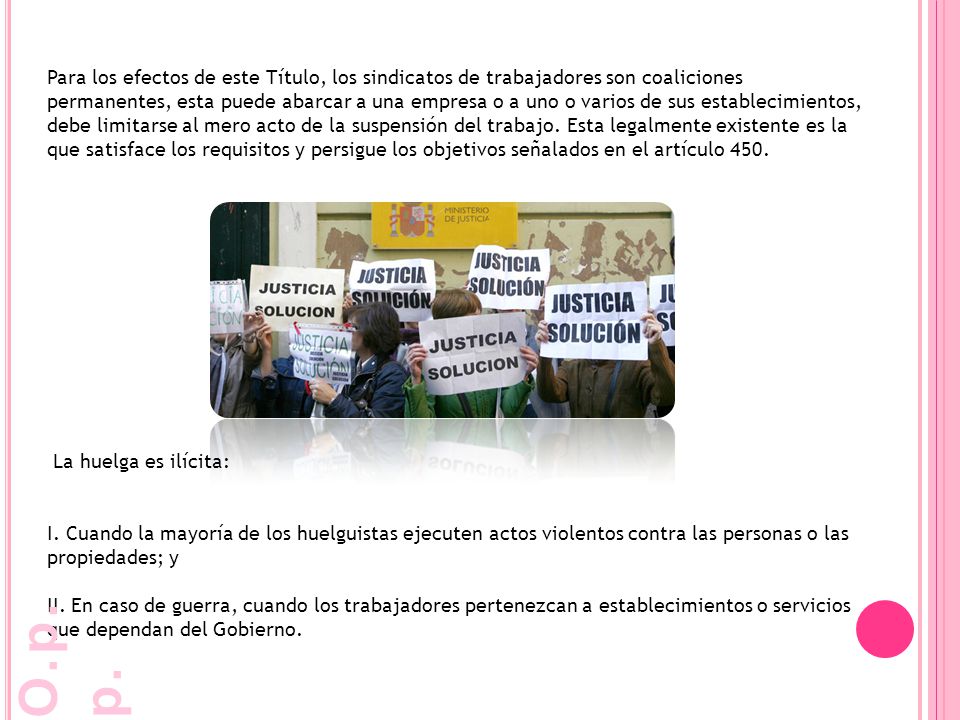 Para los efectos de este Título, los sindicatos de trabajadores son coaliciones permanentes, esta puede abarcar a una empresa o a uno o varios de sus establecimientos, debe limitarse al mero acto de la suspensión del trabajo. Esta legalmente existente es la que satisface los requisitos y persigue los objetivos señalados en el artículo 450.