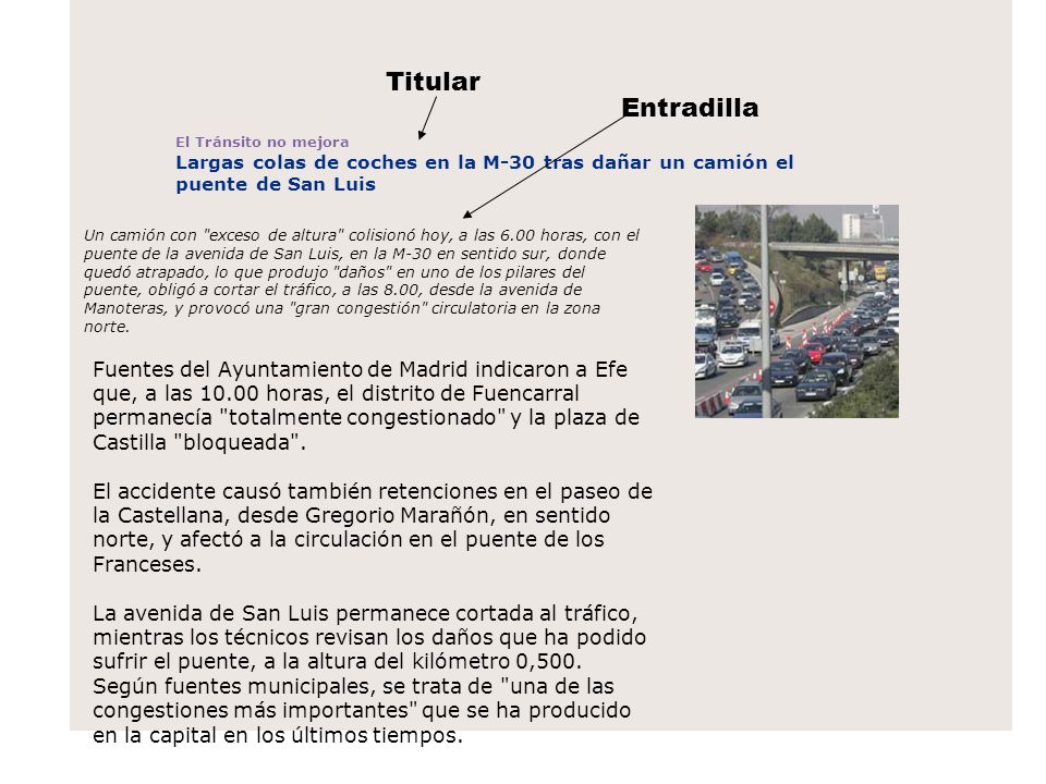 Titular Entradilla. El Tránsito no mejora. Largas colas de coches en la M-30 tras dañar un camión el puente de San Luis.