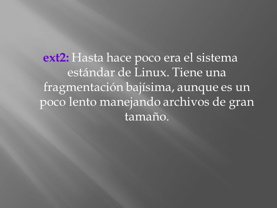 ext2: Hasta hace poco era el sistema estándar de Linux