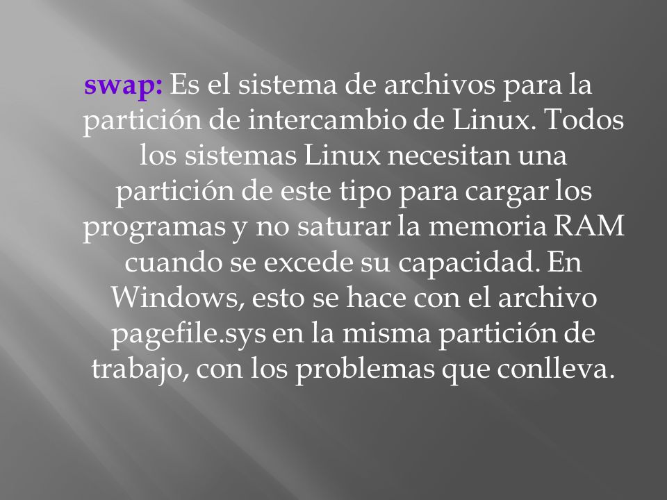 swap: Es el sistema de archivos para la partición de intercambio de Linux.