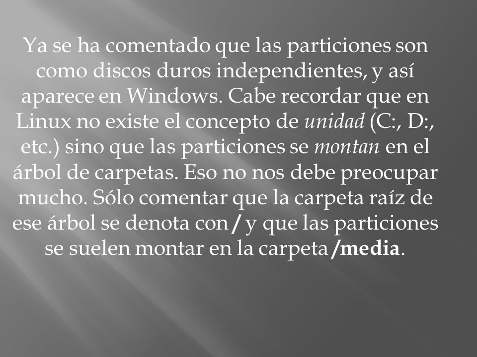 Ya se ha comentado que las particiones son como discos duros independientes, y así aparece en Windows.
