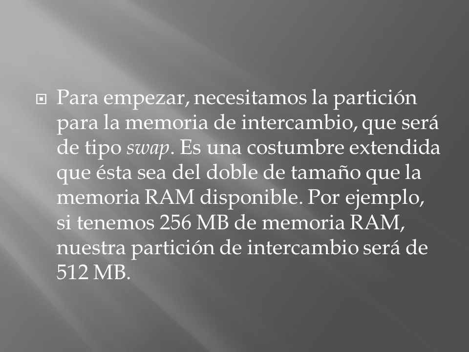 Para empezar, necesitamos la partición para la memoria de intercambio, que será de tipo swap.