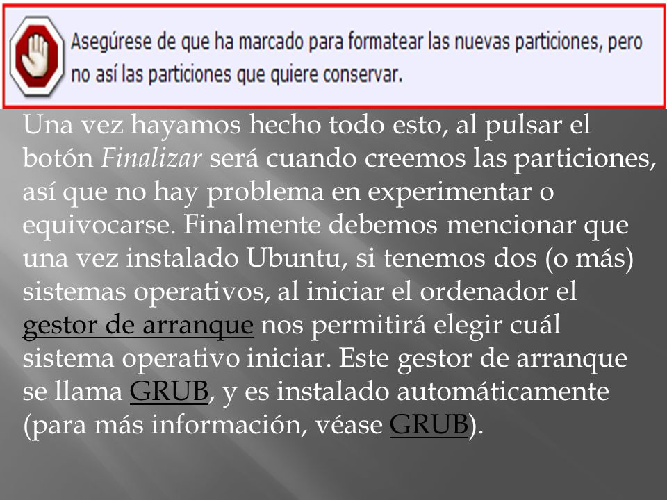 Una vez hayamos hecho todo esto, al pulsar el botón Finalizar será cuando creemos las particiones, así que no hay problema en experimentar o equivocarse.