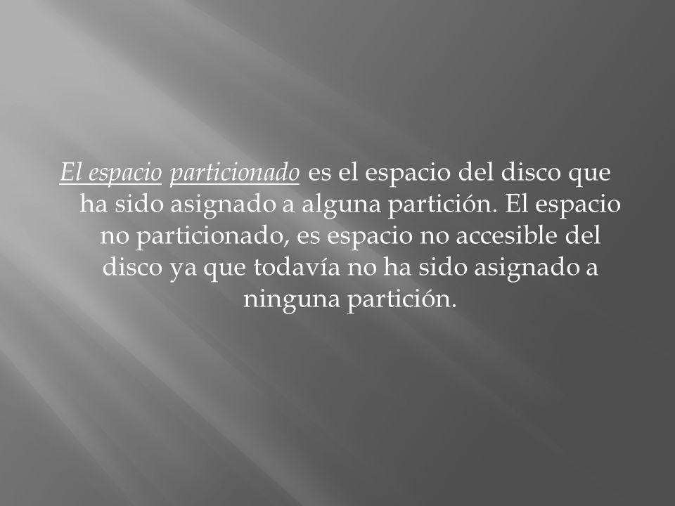 El espacio particionado es el espacio del disco que ha sido asignado a alguna partición.