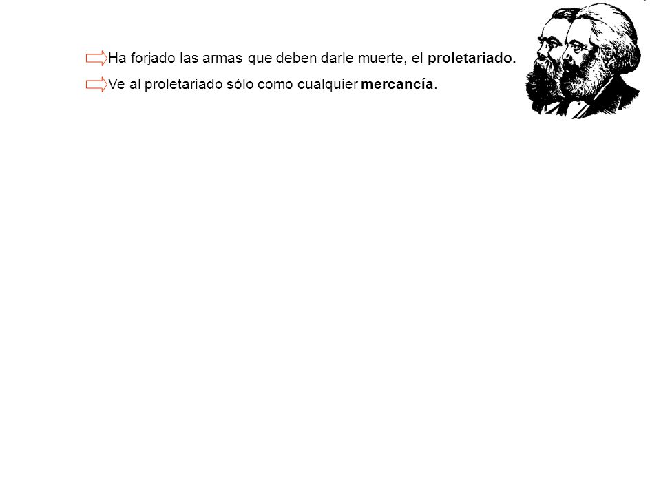 Ha forjado las armas que deben darle muerte, el proletariado.