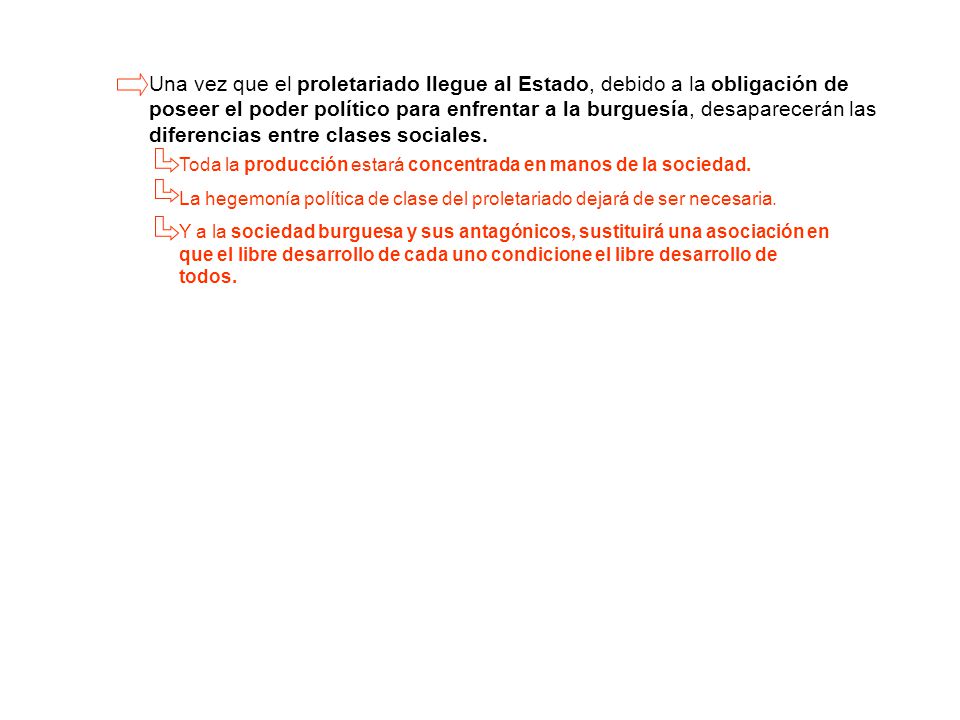 Una vez que el proletariado llegue al Estado, debido a la obligación de poseer el poder político para enfrentar a la burguesía, desaparecerán las diferencias entre clases sociales.