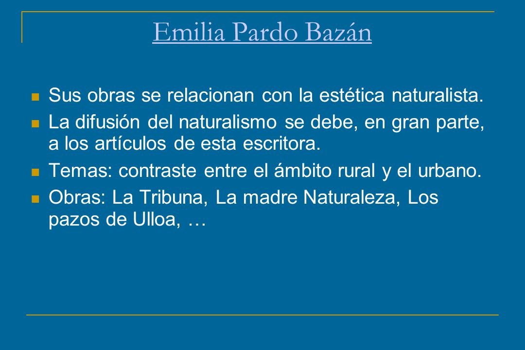 Emilia Pardo Bazán Sus obras se relacionan con la estética naturalista.