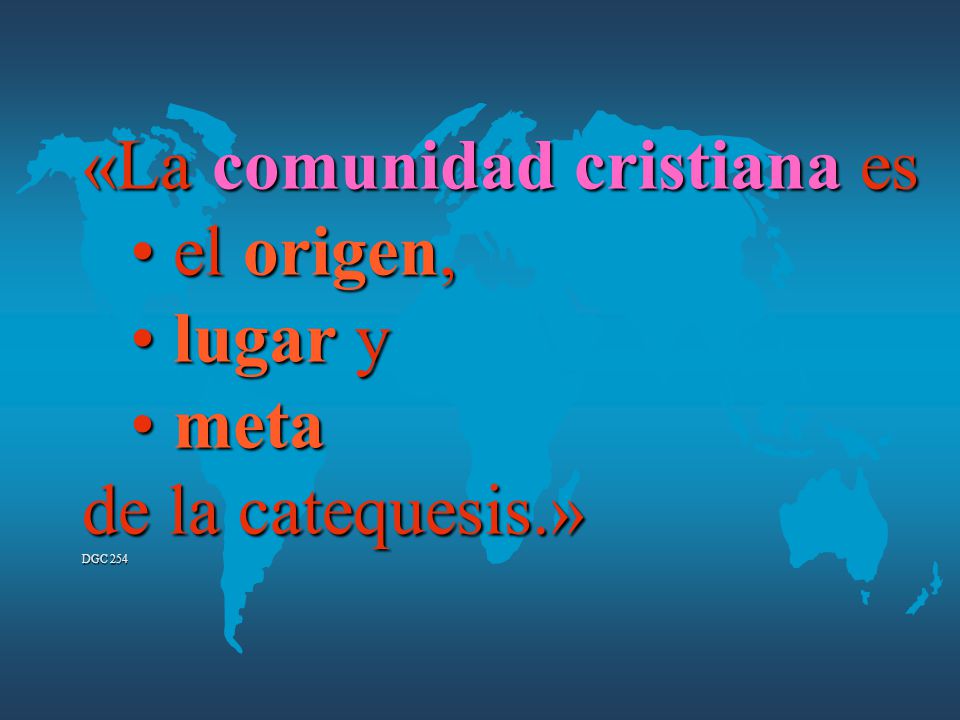 «La comunidad cristiana es el origen, lugar y meta de la catequesis.»