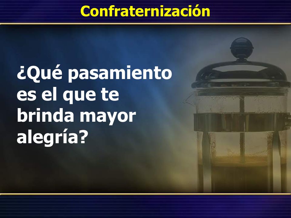 ¿Qué pasamiento es el que te brinda mayor alegría