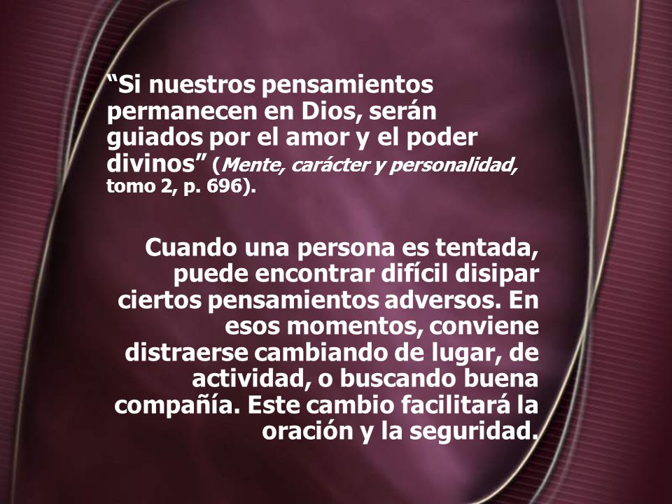 Si nuestros pensamientos permanecen en Dios, serán guiados por el amor y el poder divinos (Mente, carácter y personalidad, tomo 2, p.