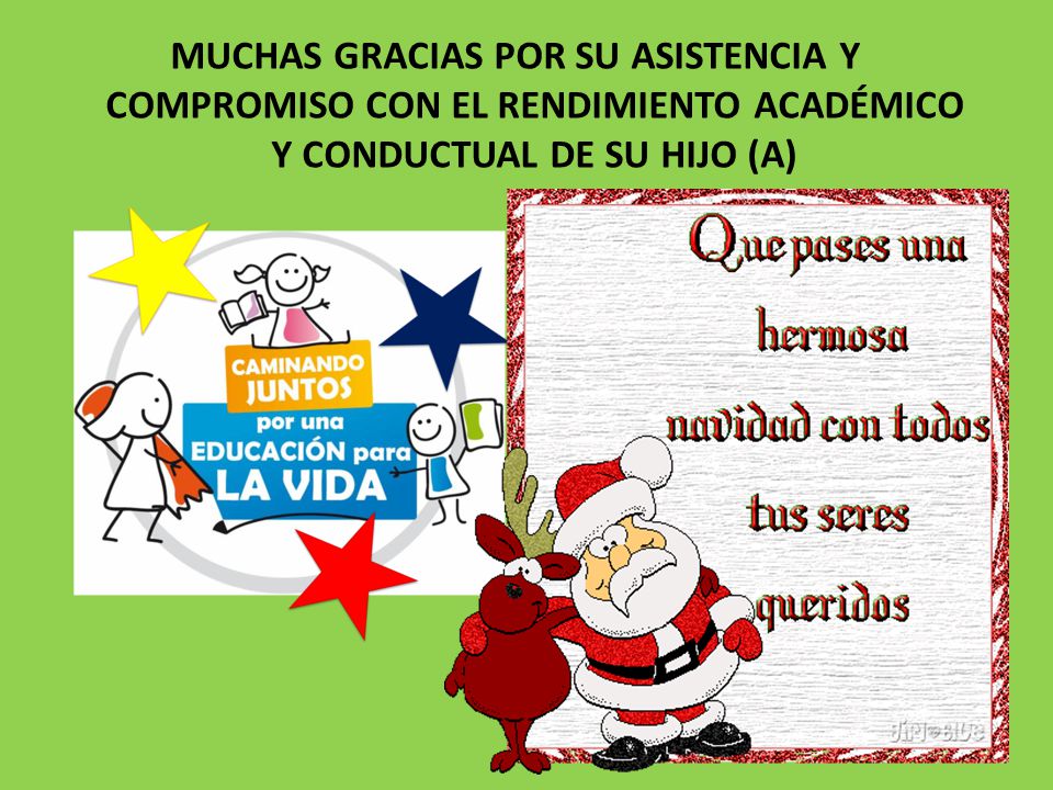 MUCHAS GRACIAS POR SU ASISTENCIA Y COMPROMISO CON EL RENDIMIENTO ACADÉMICO Y CONDUCTUAL DE SU HIJO (A)