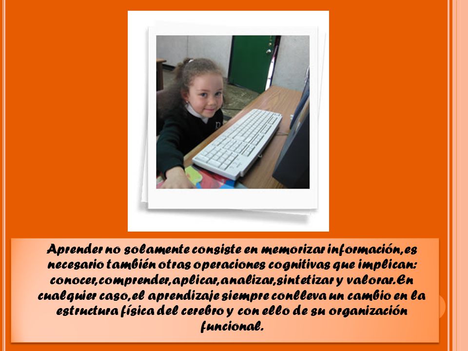 Aprender no solamente consiste en memorizar información, es necesario también otras operaciones cognitivas que implican: conocer, comprender, aplicar, analizar, sintetizar y valorar.