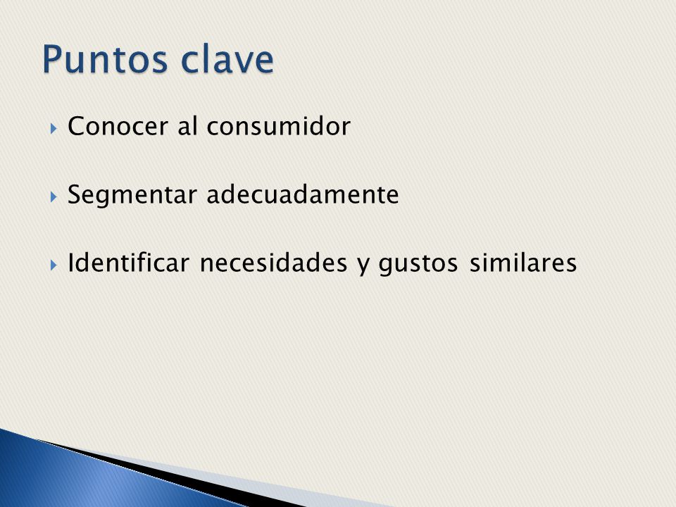 Puntos clave Conocer al consumidor Segmentar adecuadamente