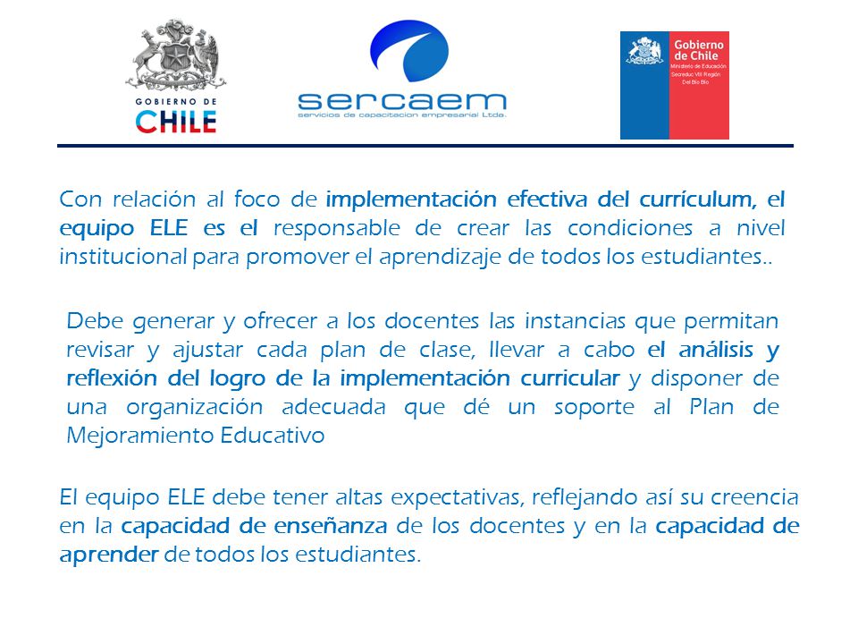 Con relación al foco de implementación efectiva del currículum, el equipo ELE es el responsable de crear las condiciones a nivel institucional para promover el aprendizaje de todos los estudiantes..