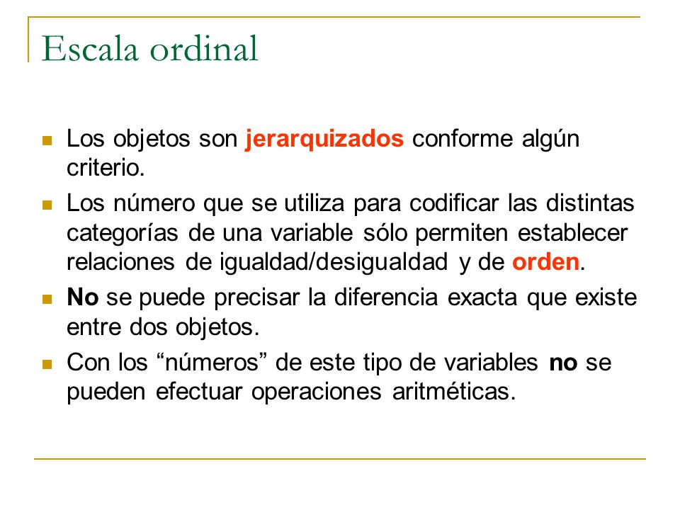 Escala ordinal Los objetos son jerarquizados conforme algún criterio.