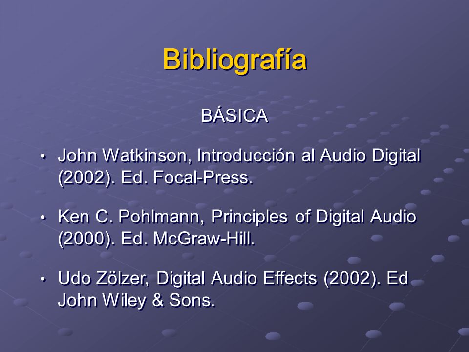 Bibliografía BÁSICA. John Watkinson, Introducción al Audio Digital (2002). Ed. Focal-Press.