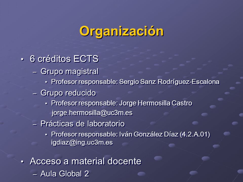Organización 6 créditos ECTS Acceso a material docente Grupo magistral