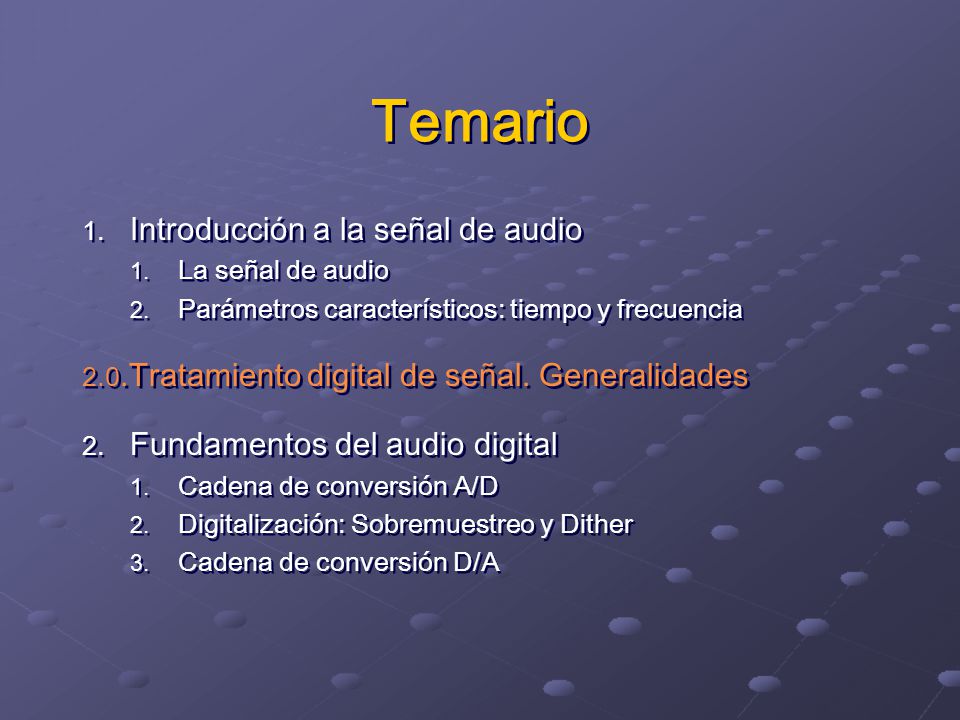 Temario Introducción a la señal de audio Fundamentos del audio digital