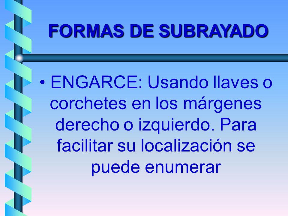 FORMAS DE SUBRAYADO ENGARCE: Usando llaves o corchetes en los márgenes derecho o izquierdo.
