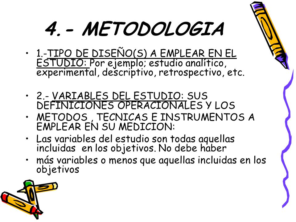 4.- METODOLOGIA 1.-TIPO DE DISEÑO(S) A EMPLEAR EN EL ESTUDIO: Por ejemplo; estudio analítico, experimental, descriptivo, retrospectivo, etc.