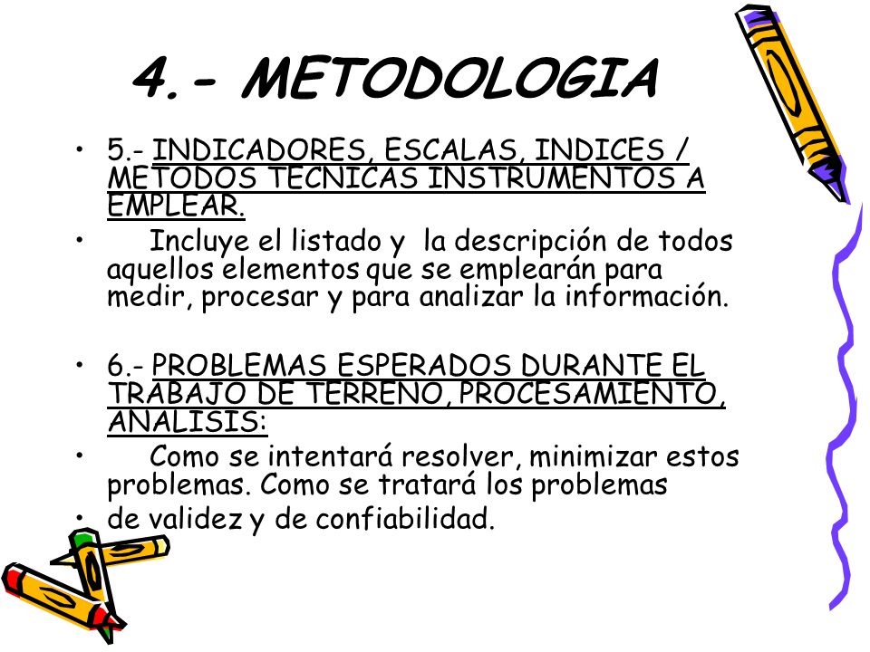 4.- METODOLOGIA 5.- INDICADORES, ESCALAS, INDICES / METODOS TECNICAS INSTRUMENTOS A EMPLEAR.