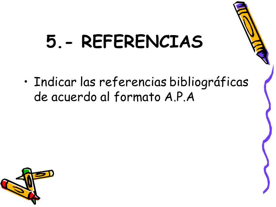 5.- REFERENCIAS Indicar las referencias bibliográficas de acuerdo al formato A.P.A