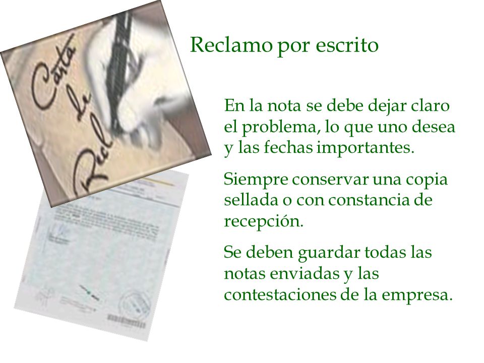 Reclamo por escrito En la nota se debe dejar claro el problema, lo que uno desea y las fechas importantes.