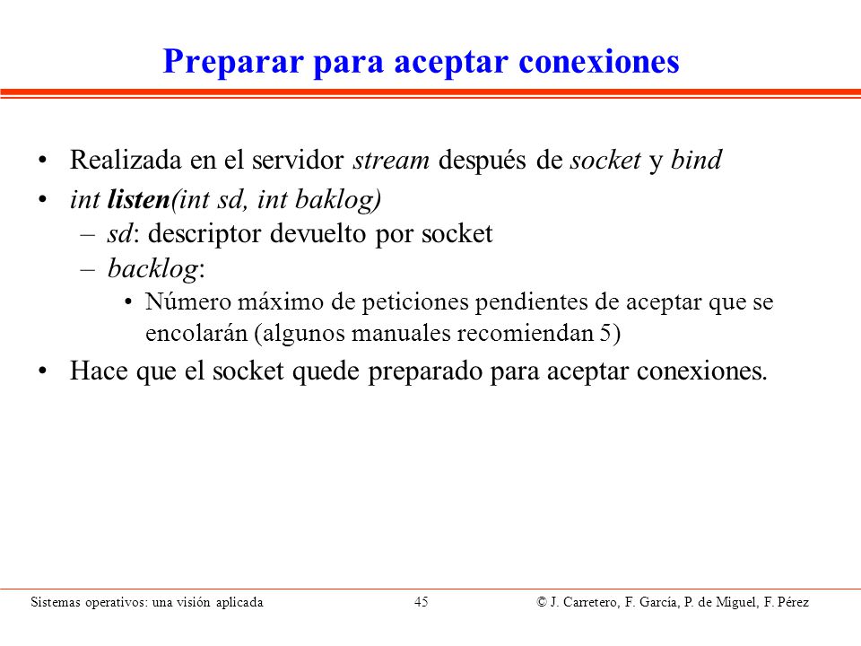 Aceptar una conexión Realizada en el servidor stream después de socket, bind y listen. Cuando se produce la conexión, el servidor obtiene: