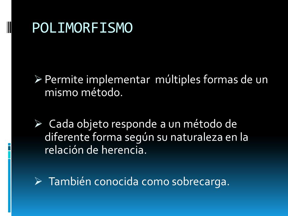 POLIMORFISMO Permite implementar múltiples formas de un mismo método.