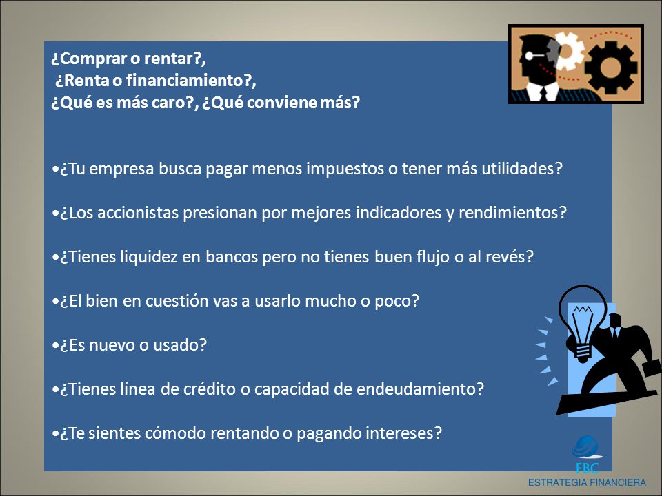 ¿Comprar o rentar , ¿Renta o financiamiento , ¿Qué es más caro , ¿Qué conviene más ¿Tu empresa busca pagar menos impuestos o tener más utilidades