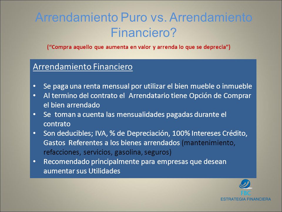 ( Compra aquello que aumenta en valor y arrenda lo que se deprecia )