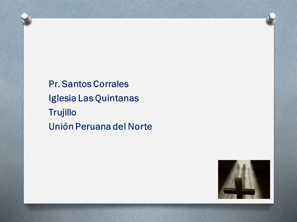 Pr. Santos Corrales Iglesia Las Quintanas Trujillo Unión Peruana del Norte