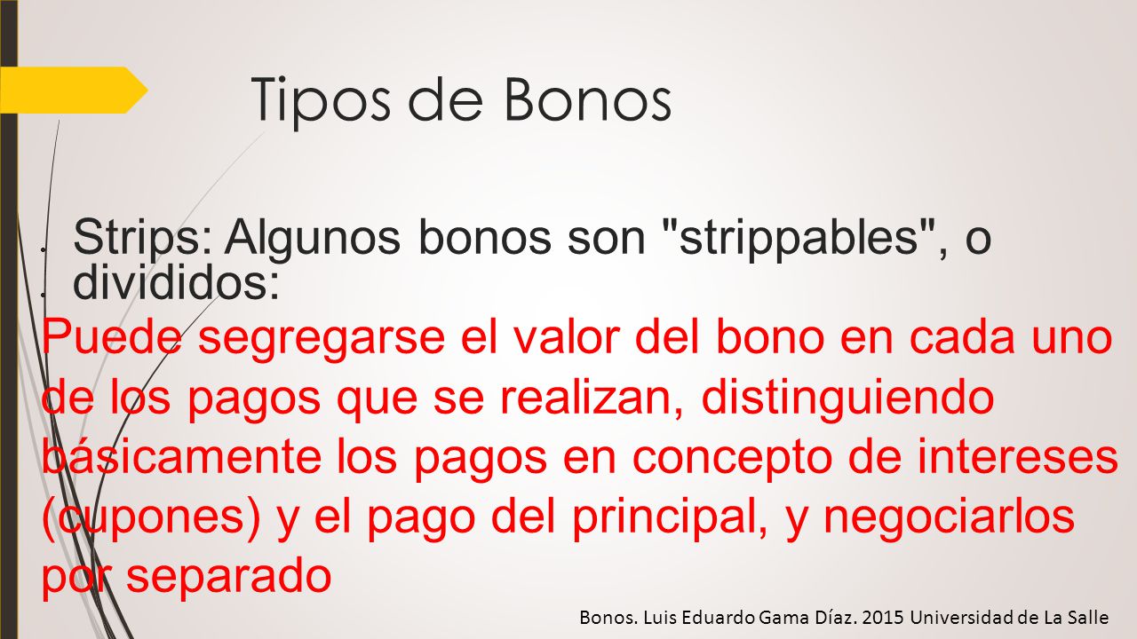 Tipos de Bonos Strips: Algunos bonos son strippables , o divididos: