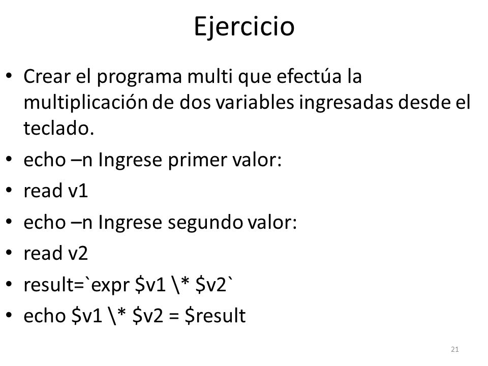 Ejercicio Crear el programa multi que efectúa la multiplicación de dos variables ingresadas desde el teclado.