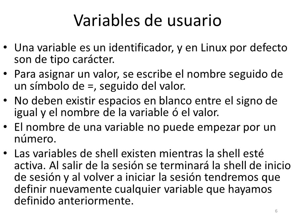 Variables de usuario Una variable es un identificador, y en Linux por defecto son de tipo carácter.