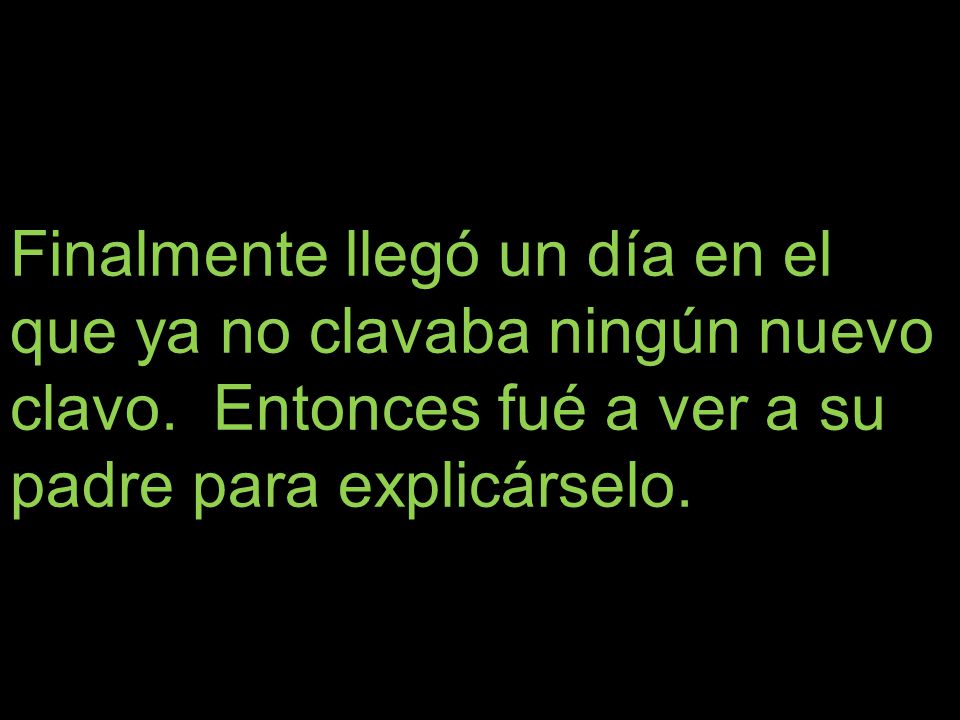 Finalmente llegó un día en el que ya no clavaba ningún nuevo clavo