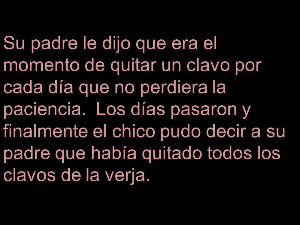 Su padre le dijo que era el momento de quitar un clavo por cada día que no perdiera la paciencia.