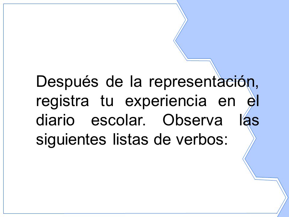Después de la representación, registra tu experiencia en el diario escolar.