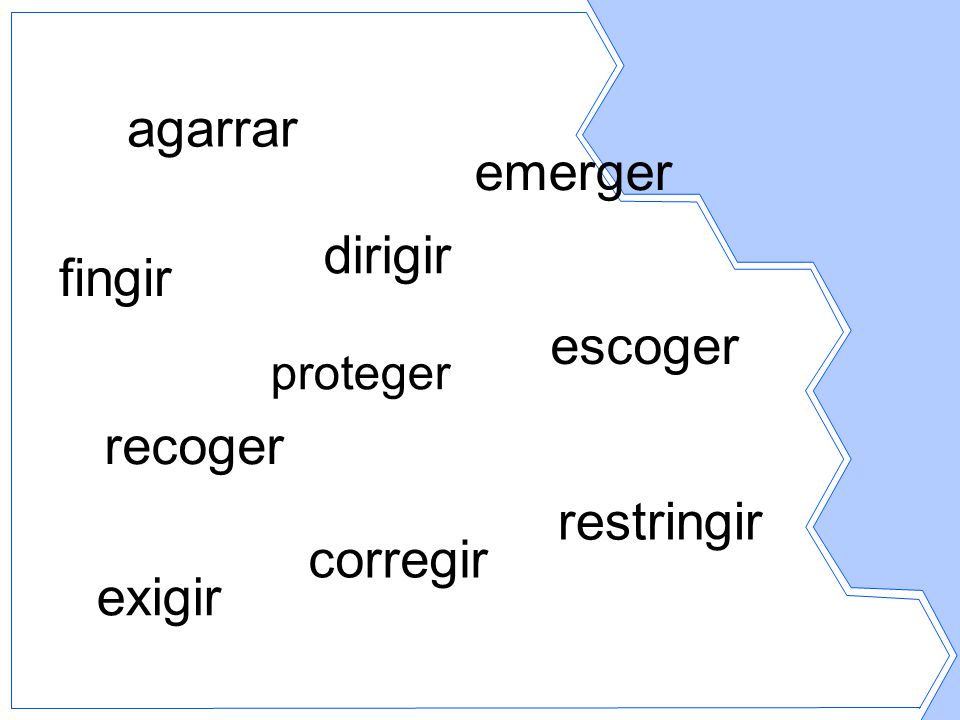 agarrar emerger dirigir fingir escoger recoger restringir corregir