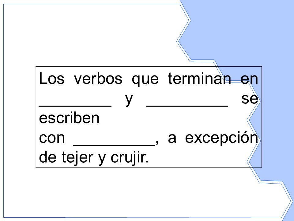 Los verbos que terminan en ________ y _________ se escriben