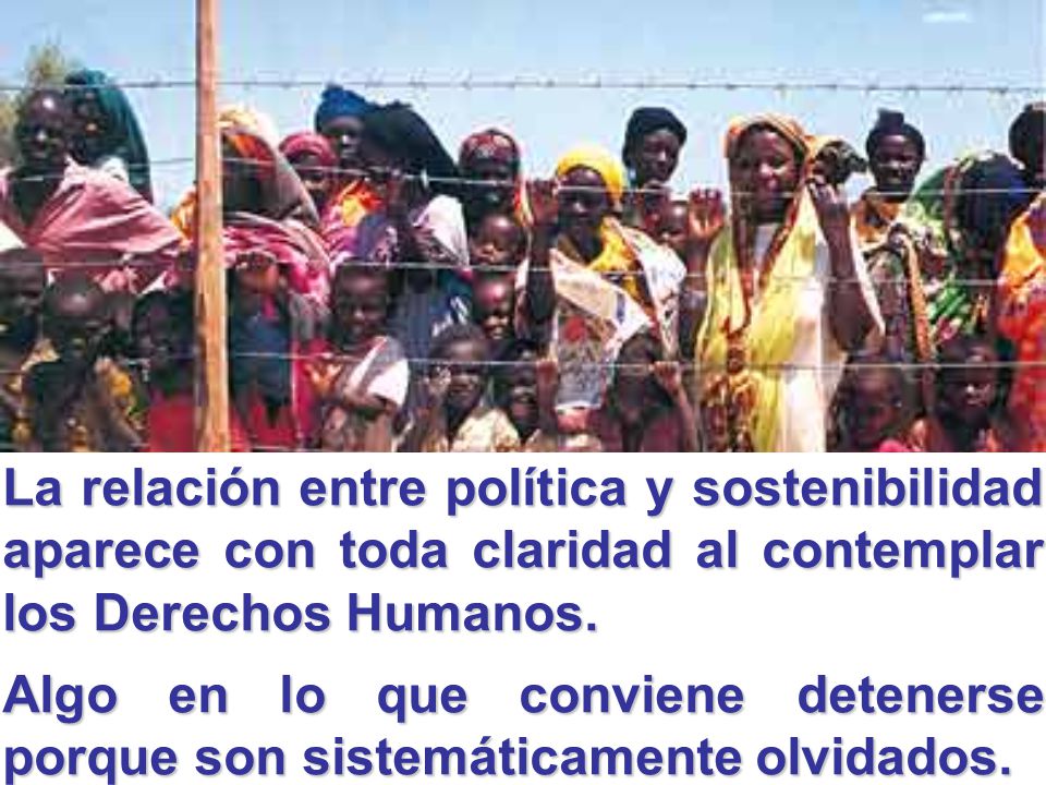 La relación entre política y sostenibilidad aparece con toda claridad al contemplar los Derechos Humanos.