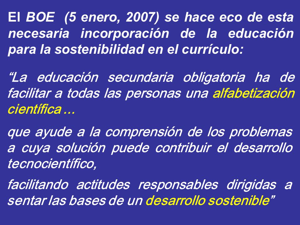 El BOE (5 enero, 2007) se hace eco de esta necesaria incorporación de la educación para la sostenibilidad en el currículo: