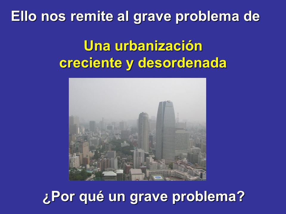 creciente y desordenada ¿Por qué un grave problema