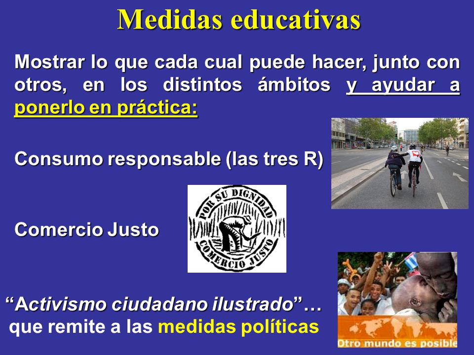 Medidas educativas Mostrar lo que cada cual puede hacer, junto con otros, en los distintos ámbitos y ayudar a ponerlo en práctica: