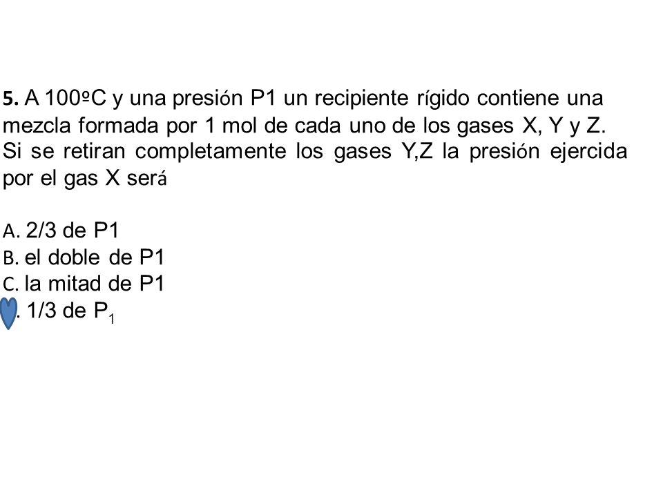 5. A 100ºC y una presión P1 un recipiente rígido contiene una