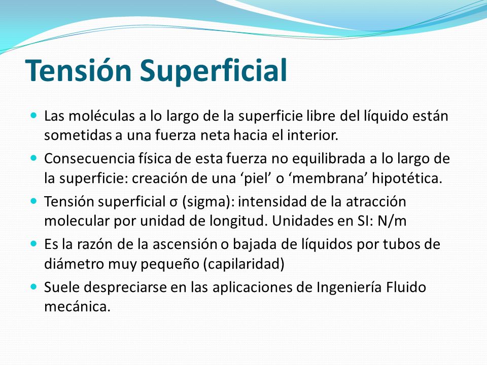 Tensión Superficial Las moléculas a lo largo de la superficie libre del líquido están sometidas a una fuerza neta hacia el interior.