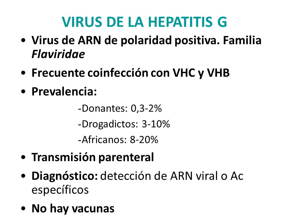VIRUS DE LA HEPATITIS G Virus de ARN de polaridad positiva. Familia Flaviridae. Frecuente coinfección con VHC y VHB.