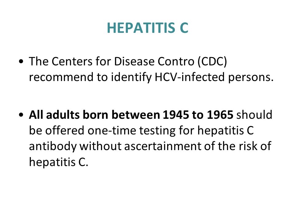 HEPATITIS C The Centers for Disease Contro (CDC) recommend to identify HCV-infected persons.